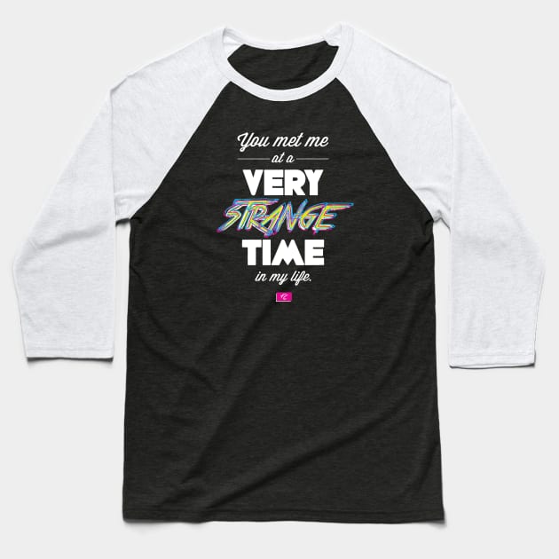 You Met Me At A Very Strange Time in My Life Baseball T-Shirt by huckblade